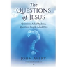 The Questions of Jesus: Questions asked by Jesus, questions people asked Him