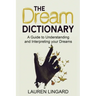 The Dream Dictionary: A Guide to Understanding and Interpreting Your Dreams