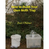 How To Build Your Own Moth Trap: step by step instructions on how to build a low cost moth trap