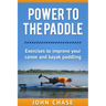 Power to the Paddle: : Exercises to Improve your Canoe and Kayak Paddling
