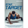 Stay on Target: Build Muscle, Lose Fat, and Get the Motivation to Succeed Using a Military-Proven Nutrition and Exercise Plan Anyone Can Do