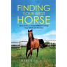 Finding Your First Horse: How to Buy a Horse without Losing Your Mind (or Money)