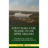 Forty Years a Fur Trader on the Upper Missouri: The Personal Narrative of Charles Larpenteur, 1833-1872 (Hardcover)