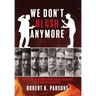 We Don't Blush Anymore: The Systematic Destruction of Civility in America (and What to Do about It)