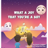 What A Joy That You're A Boy