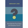 How Did the First Stars and Galaxies Form?