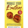Manage Your Emotions: How to Be Aware of Yourself, Control Your Anger and Thoughts, Grow Resilience Thinking and Empathy Skills to Improve C