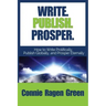 Write Publish Prosper: How to Write Prolifically, Publish Globally, and Prosper Eternally