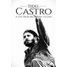 Fidel Castro: A Life From Beginning to End