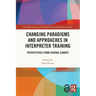 Changing Paradigms and Approaches in Interpreter Training: Perspectives from Central Europe