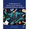 A Workbook of Ethical Case Scenarios in Applied Behavior Analysis