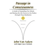 Passage in Consciousness: A Guide for Expanding Our Minds and Raising the Life Forces in Our Bodies through Deep Meditation
