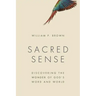 Sacred Sense: Discovering the Wonder of God's Word and World