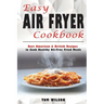 Easy Air Fryer Cookbook: Best American & British Recipes to Cook Healthy Oil-Free Fried Meals