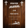 Prayer Journal For Teen Boys: 52 week scripture, devotional, and guided prayer journal