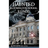 Haunted Bloomington-Normal, Illinois