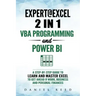 Expert @ Excel: VBA Programming and Power Bi: Step-By-Step Guide to Learn and Master Pivot Tables and VBA Programming to Get Ahead @ W