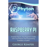 Raspberry Pi: Essential Step by Step Beginner's Guide with Cool Projects And Programming Examples in Python