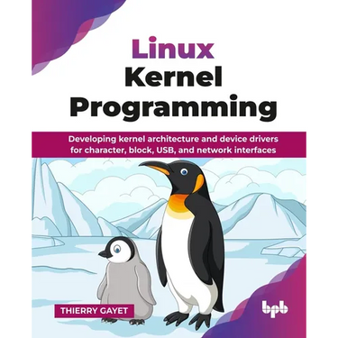 Linux Kernel Programming: Developing kernel architecture and device drivers for character, block, USB, and network interfaces (English Edition)