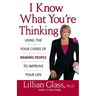 I Know What You're Thinking: Using the Four Codes of Reading People to Improve Your Life