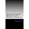 Passive Aggressive Behaviour and Domestic Violence: Survivors of Abusive Behaviours, not Victims and the Evolution of Controlling Behaviours
