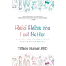 Reiki Helps You Feel Better: A Guide for Young People and Curious Adults