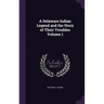 A Delaware Indian Legend and the Story of Their Troubles Volume 1