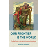 Our Frontier Is the World: The Boy Scouts in the Age of American Ascendancy