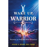 Wake Up Warrior: Training to Triumph Over Darkness