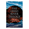 The Ohio River Trilogy: Betty Zane + The Spirit of the Border + The Last Trail: Western Classics