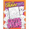 Learn To Draw For Kids Ages 4-8: Cute Stuff: Drawing Grid Activity Book for Kids to Draw Cute Cartoons & Color Them In!