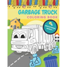Garbage Truck Coloring Book: Activity And Education For Kids Who Love Trucks!
