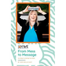 From Mess to Message: Ten Steps for Writing Your Book