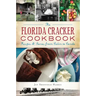 The Florida Cracker Cookbook: Recipes and Stories from Cabin to Condo