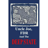 Uncle Joe, FDR and the DEEP STATE