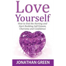 Love Yourself: How to End the Hurting and Start Building Self Esteem, Charisma and Confidence