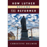 How Luther Became the Reformer