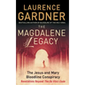 The Magdalene Legacy: The Jesus and Mary Bloodline Conspiracy - Revelations Beyond The Da Vinci Code