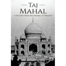 Taj Mahal: A History From Beginning to Present