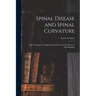 Spinal Disease and Spinal Curvature: Their Treatment by Suspension and the Use of the Plaster of Paris Bandage