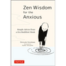 Zen Wisdom for the Anxious: Simple Advice from a Zen Buddhist Monk