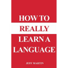 How to Really Learn a Language