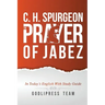 C. H. Spurgeon: The Prayer of Jabez in Today's English and with Study Guide.