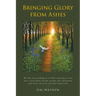 Bringing Glory from Ashes