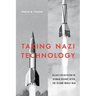 Taking Nazi Technology: Allied Exploitation of German Science After the Second World War