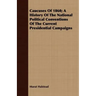 Caucuses Of 1860; A History Of The National Political Conventions Of The Current Presidential Campaigns