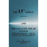 The 13th Zodiac (Ophiuchus and the Galactic Solar System Unveiled
