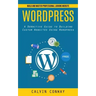 Wordpress: Build and Master Professional Looking Website (A Definitive Guide to Building Custom Websites Using Wordpress)