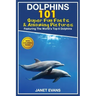 Dolphins: 101 Fun Facts & Amazing Pictures (Featuring the World's 6 Top Dolphins with Coloring Pages)