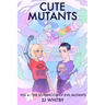 Cute Mutants Vol 4: The Sisterhood of Evil Mutants